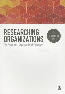 Researching Organizations by Jones, Matthew