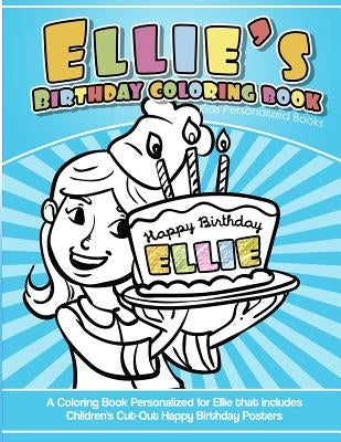Ellie's Birthday Coloring Book Kids Personalized Books: A Coloring Book Personalized for Ellie that includes Children's Cut Out Happy Birthday Posters by Books, Ellie's