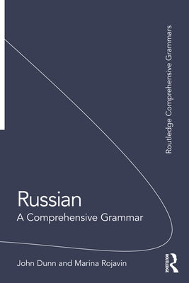 Russian: A Comprehensive Grammar by Dunn, John