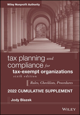 Tax Planning and Compliance for Tax-Exempt Organizations: Rules, Checklists, Procedures, 2022 Cumulative Supplement by Blazek, Jody
