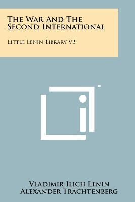 The War And The Second International: Little Lenin Library V2 by Lenin, Vladimir Ilich