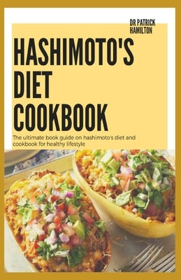 Hashimoto's Diet Cookbook: The ultimate book guide on hashimoto's diet and cookbook for healthy lifestyle by Hamilton, Patrick