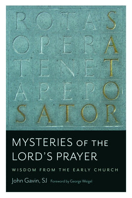 Mysteries of the Lord's Prayer: Wisdom from the Early Church by Gavin, John