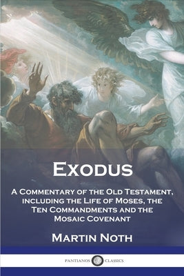 Exodus: A Commentary of the Old Testament, including the Life of Moses, the Ten Commandments and the Mosaic Covenant by Noth, Martin
