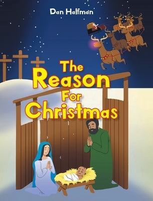 The Reason for Christmas by Halfman, Dan