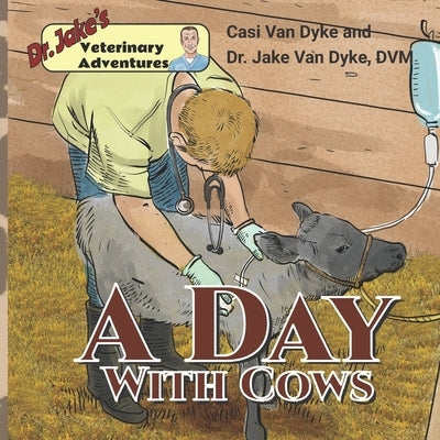 Dr. Jake's Veterinary Adventures: A Day with Cows by Drumond, Sergio