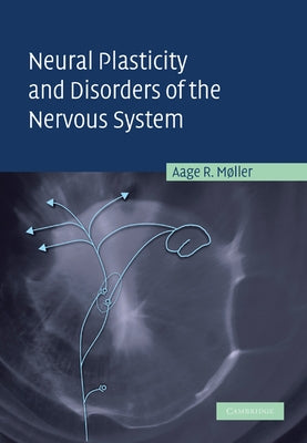Neural Plasticity and Disorders of the Nervous System by Moller, Aage R.