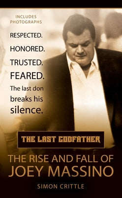 The Last Godfather: The Rise and Fall of Joey Massino by Crittle, Simon