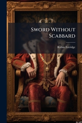 Sword Without Scabbard by Estridge, Robin