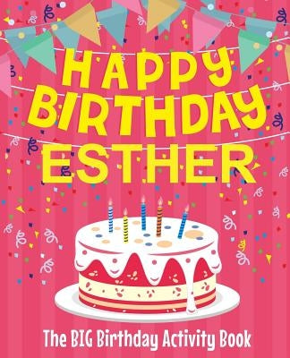 Happy Birthday Esther - The Big Birthday Activity Book: (Personalized Children's Activity Book) by Birthdaydr