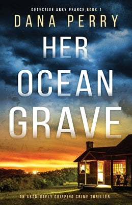 Her Ocean Grave: An absolutely gripping crime thriller by Perry, Dana