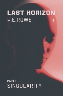 Last Horizon: Singularity by Rowe, P. E.