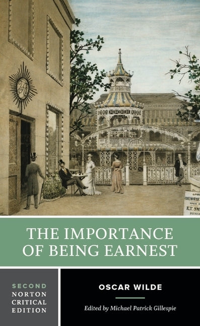 The Importance of Being Earnest: A Norton Critical Edition by Wilde, Oscar