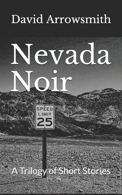 Nevada Noir: A Trilogy of Short Stories by Arrowsmith, David