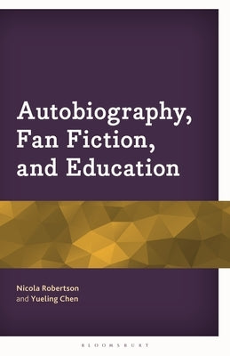 Autobiography, Fan Fiction, and Education by Robertson, Nicola