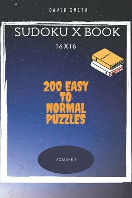 Sudoku X Book - 200 Easy to Normal Puzzles 16x16 vol.9 by Smith, David