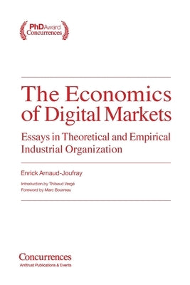 The Economics of Digital Markets: Essays in Theoretical and Empirical Industrial Organization by Arnaud-Joufray, Enrick