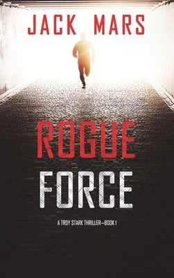 Rogue Force (A Troy Stark Thriller-Book #1) by Mars, Jack