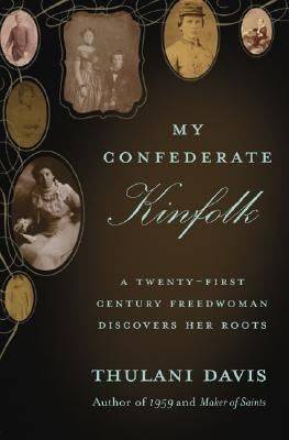 My Confederate Kinfolk: A Twenty-First Century Freedwoman Discovers Her Roots by Davis, Thulani