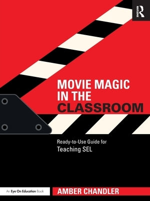 Movie Magic in the Classroom: Ready-To-Use Guide for Teaching Sel by Chandler, Amber