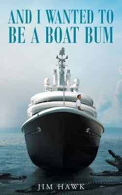 And I Wanted To Be A Boat Bum by Hawk, Jim