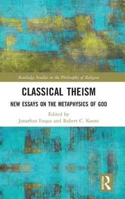 Classical Theism: New Essays on the Metaphysics of God by Fuqua, Jonathan