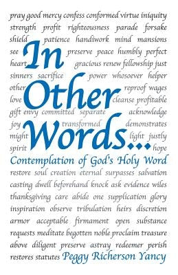 In Other Words . . .: Contemplation of God's Holy Word by Yancy, Peggy Richerson