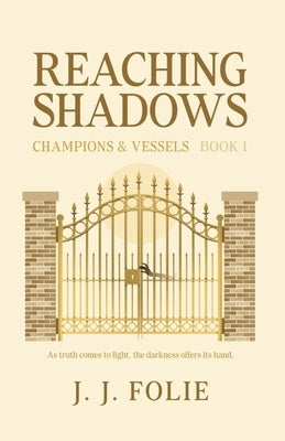Reaching Shadows: Young-Adult Fantasy Series (Champions & Vessels, Book 1) by Folie, J. J.