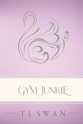 Gym Junkie - Classic Edition by Swan, T. L.