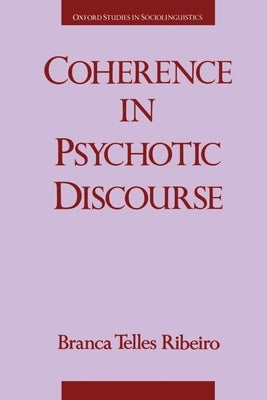 Coherence in Psychotic Discourse by Ribeiro, Branca Telles