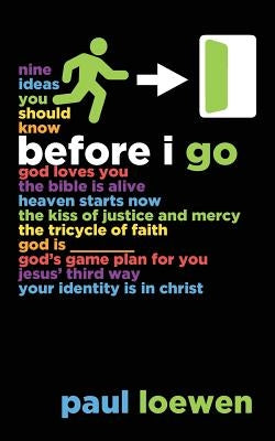 Before I Go: Nine Ideas You Should Know by Loewen, Paul