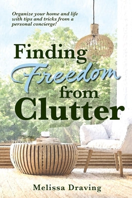 Finding Freedom from Clutter by Draving, Melissa