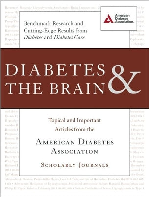 Diabetes & the Brain: Topical and Important Articles from the American Diabetes Association Scholarly Journals by American Diabetes Association