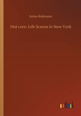 Hot corn: Life Scenes in New York by Robinson, Solon