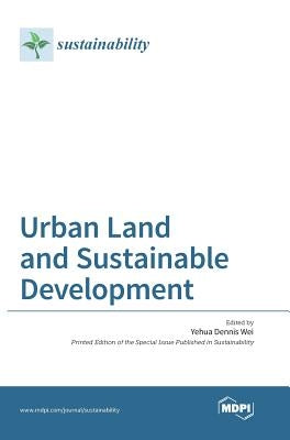 Urban Land and Sustainable Development by Wei, Yehua Dennis