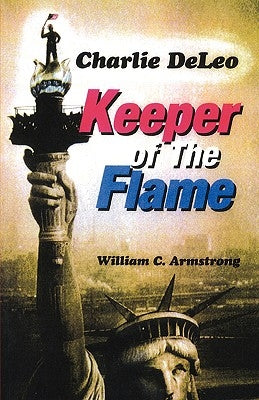 Charlie DeLeo: Keeper Of The Flame by Armstrong, William C.