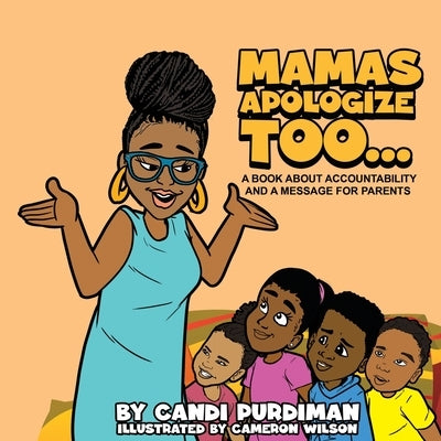 Mamas Apologize Too... A BOOK ABOUT ACCOUNTABILITY AND A MESSAGE FOR PARENTS by Purdiman, Candi
