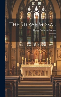 The Stowe Missal: 32 by Henry Bradshaw Society
