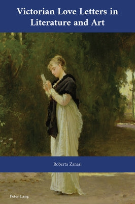 Victorian Love Letters in Literature and Art by Bullen, J. B.
