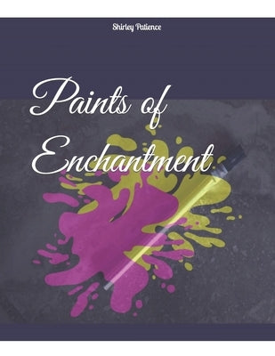 Paints of Enchantment by Patience, Shirley