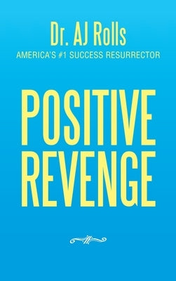 Positive Revenge by Rolls, Aj