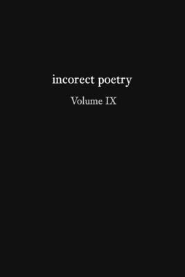 incorect poetry Volume IX: Love, Longing, & Loneliness by Texter, T. N.