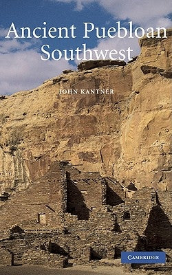 Ancient Puebloan Southwest by Kantner, John