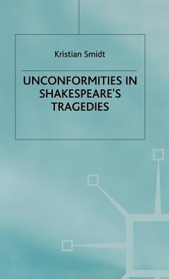 Unconformities in Shakespeare's Tragedies by Smidt, Kristian