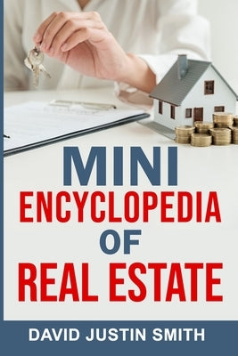 Mini Encyclopedia of Real Estate by Justin Smith, David