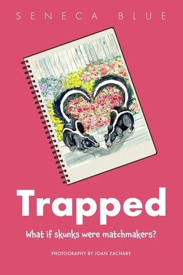 Trapped: What If Skunks Were Matchmakers by Blue, Seneca