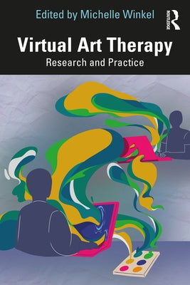 Virtual Art Therapy: Research and Practice by Winkel, Michelle
