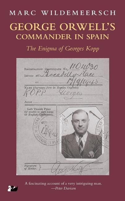 George Orwell S Commander in Spain: The Enigma of Georges Kopp by Wildermeersch, Marc