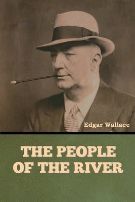 The People of the River by Wallace, Edgar