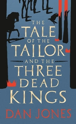 The Tale of the Tailor and the Three Dead Kings: A Medieval Ghost Story by Jones, Dan